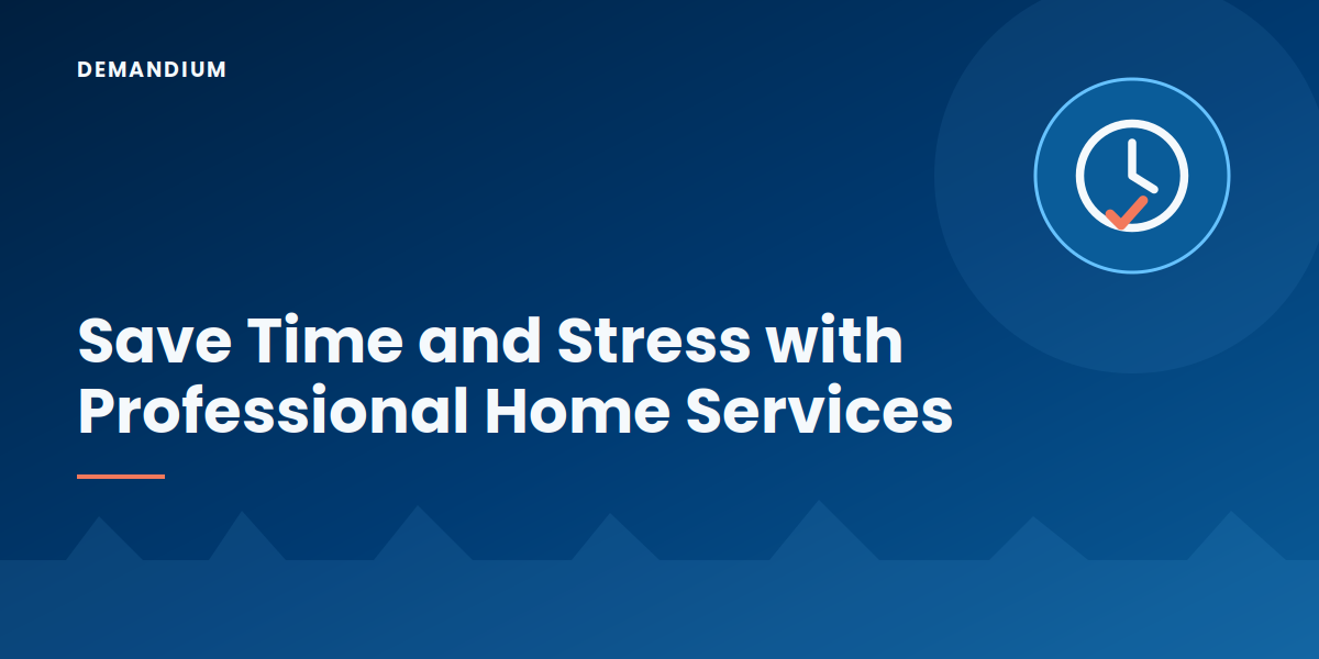 Save Time and Stress with Professional Home Services