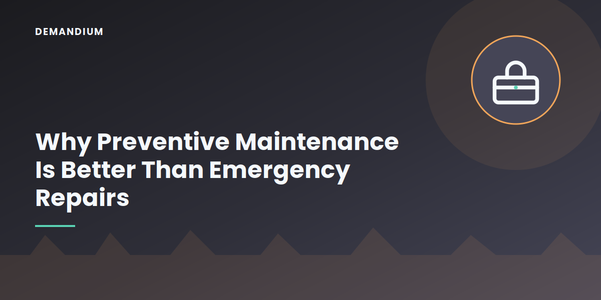 Why Preventive Maintenance Is Better Than Emergency Repairs