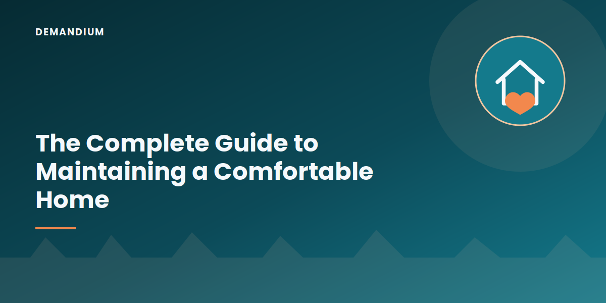 The Complete Guide to Maintaining a Comfortable Home