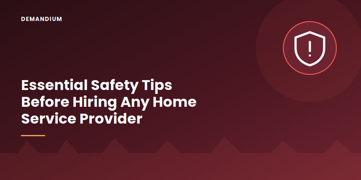 Essential Safety Tips Before Hiring Any Home Service Provider