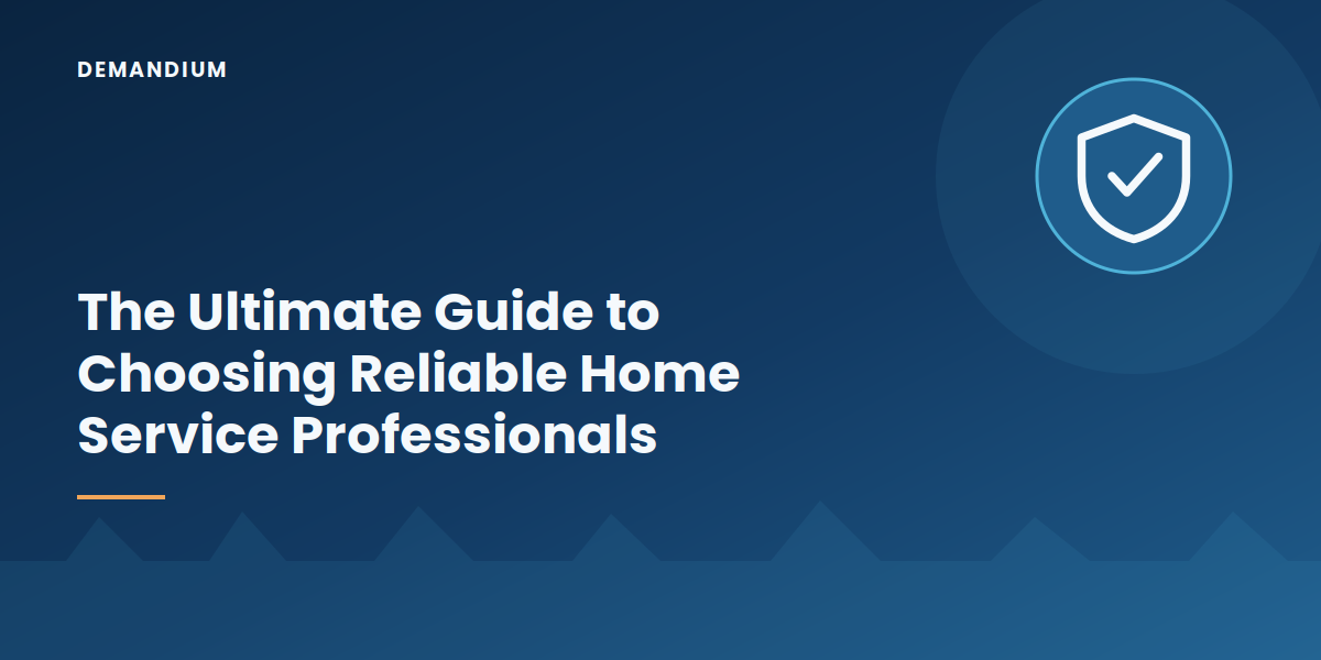 The Ultimate Guide to Choosing Reliable Home Service Professionals